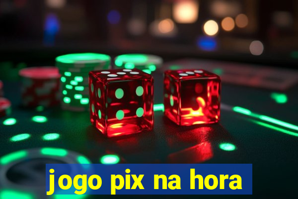 jogo pix na hora